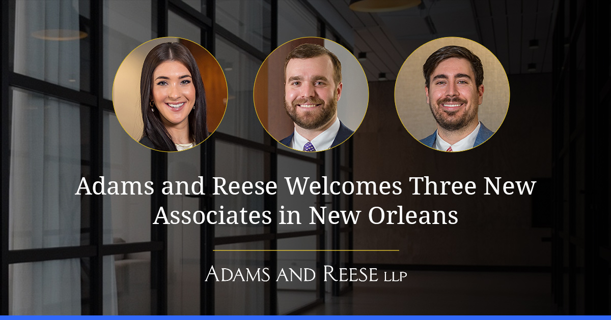 Adams And Reese Welcomes Three New Associates In New Orleans News And Knowledge Adams And 3666